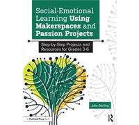 SocialEmotional Learning Using Makerspaces and Passion Projects by Julie Darling Julie Darling (Auteur)
