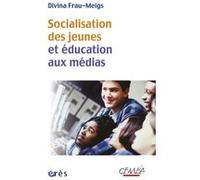 Socialisation des jeunes et éducation aux médias du bon usage des contenus et comportements à risque Divina Frau-Meigs (Auteur)