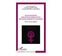 Socialisations, identités et résistances des romancières du Maghreb Avoir voix au chapitre - Isabelle Charpentier - L'harmattan - broché - Etude