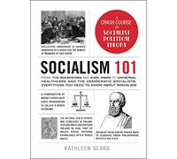 Socialism 101: From the Bolsheviks and Karl Marx to Universal Healthcare and the Democratic Socialists, Everything You Need to Know about Socialism