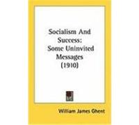Socialism and Success William James Ghent (Auteur)