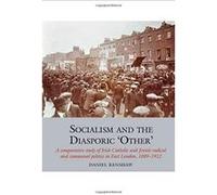 Socialism and the Diasporic `Other': A comparative study of Irish Catholic and Jewish radical and communal politics in East London, 1889-1912 (Studies in Labour History) - [Version Originale] Inconnu 