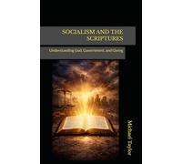 SOCIALISM AND THE SCRIPTURES: Understanding God, Government, and Giving