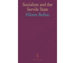 Socialism and the Servile State: A Debate Between Messrs. Hilaire Belloc and J. Ramsay Macdonald, M. P.; The South West London Federation of the Independent Labour Party, 1911