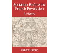 Socialism Before the French Revolution: A History