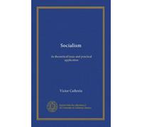 Socialism: its theoretical basis and practical application