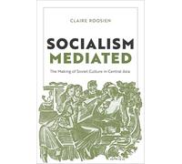 Socialism Mediated: The Making of Soviet Culture in Central Asia