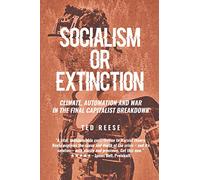 Socialism or Extinction: Climate, Automation and War in the Final Capitalist Breakdown