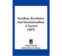 Socialism, Revolution and Internationalism: A Lecture (1907) Deville, Gabriel (Auteur)
