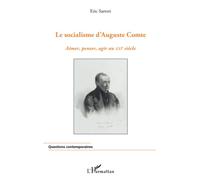 Socialisme d'Auguste Comte Aimer, penser, agir au XXIe siècle - Eric Sartori - L'harmattan - broché - Etude