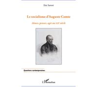 Socialisme d'Auguste Comte Aimer, penser, agir au XXIe siècle - Eric Sartori - L'harmattan - broché - Etude