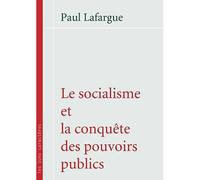 Socialisme Et La Conquête Des Pouvoirs Publics (Le)