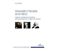 Socialisme Et Religion Au Xxe Siècle - Judaïsme, Christianisme Et Athéisme Dans La Philosophie De La Religion D'ernst Bloch