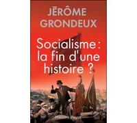 Socialisme : la fin d'une histoire ? Jérôme Grondeux (Auteur)