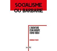 Socialisme ou barbarie: L'aventure d'un groupe (1946-1969)