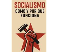 Socialismo: Cómo y por qué funciona