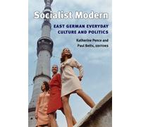 [(Socialist Modern : East German Everyday Culture and Politics)] [Edited by Katherine Pence ] published on (March, 2008)