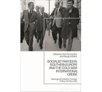 Socialist Parties in Southern Europe and the Cold War International Order: Ideological Evolution, Foreign Policy and Security