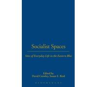Socialist Spaces: Sites Of Everyday Life In The Eastern Bloc