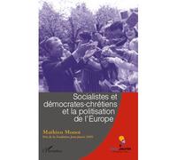 Socialistes et démocrates-chrétiens et la politisation de l'Europe - Mathieu Monot - L'harmattan - broché - Essai