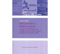 Socialistes Et Enseignants - Le Parti Socialiste Et La Fédération De L'education Nationale De 1971 À 1992