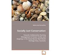 Socially Just Conservation Towards Collaborative Hunting Management Of Green Turtles And Dugongs In The Great Barrier Reef World Heritage Area, Australia