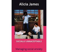 Socially Unacceptable: Managing social anxiety