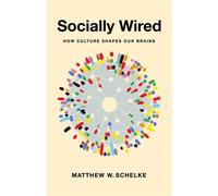 Socially Wired How Culture Shapes Our Brains - Matthew Schelke - Columbia University Press - ebook (ePub) - Livre