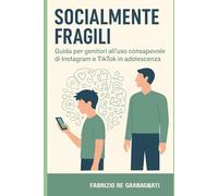 Socialmente Fragili: Guida per genitori all'uso consapevole di Instagram e TikTok in adolescenza