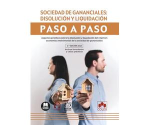 Sociedad de gananciales: disolución y liquidación. Paso a paso: Aspectos prácticos sobre la disolución y liquidación del régimen económico matrimonial de la sociedad de gananciales
