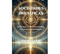 SOCIEDADES INICIÁTICAS: Gnose, Ritual e a Dialética do Segredo na Construção da Modernidade