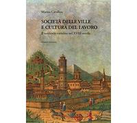 Società delle ville e cultura del lavoro. Il territorio varesino nel XVIII secolo. Ediz. critica