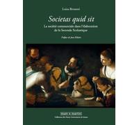 Societas Quid Sit" La Société Commerciale Dans L'élaboration De La Seconde Scolastique - Personnes Et Capitaux Entre Xvie Et Xviie Siècle