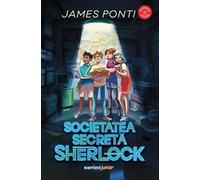 Societatea secreta Sherlock - James Ponti, Corint Junior, Editie in limba romana