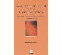 La Société Conquise Par La Communication - Tome 3, Les Tic Entre Innovation Technique Et Ancrage Social