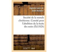 Société de la morale chrétienne. Comité pour l'abolition de la traite des noirs (Éd.1826) - Auguste Louis de Staël-Holstein - Hachette Bnf - broché - Livre