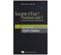 Société D'etat ? Pourquoi Pas ? - Concilier Politique Et Performance - Les Secrets De La Réussite D'hydro-Québec