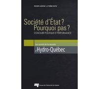 Société D'etat ? Pourquoi Pas ? - Concilier Politique Et Performance - Les Secrets De La Réussite D'hydro-Québec
