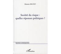 Société du risque : quelles réponses politiques ? - Sébastien Brunet - L'harmattan - broché - Essai