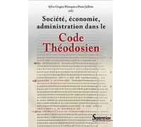 SOCIETE, ECONOMIE, ADMINISTRATION DANS LE CODE THEODOSIEN