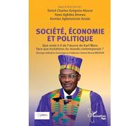 Société, Economie et Politique Que reste-t-il de l'oeuvre de Karl Marx face aux mutations du monde contemporain ? - Ouvrage collectif en hommage au Professeur Octave Nicoué BROOHM - Dotsè Charles-Grég