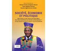 Société, Economie et Politique Que reste-t-il de l'oeuvre de Karl Marx face aux mutations du monde contemporain ? - Ouvrage collectif en hommage au Professeur Octave Nicoué BROOHM - Dotsè Charles-Grég