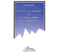 Société et économie ou les marchands et l'industrie - Christian Palloix - L'harmattan - broché - Livre