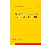 Société et mentalités autour de Henri III Jacqueline Boucher (Auteur), Mireille Huchon (Collection dirigée par), François Roudaut (Collection dirigée par)