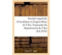 Société impériale d'émulation et d'agriculture de l'Ain. Exposants du département de l'Ain - Collectif - Hachette Bnf - broché - Livre