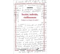 Société, individu, vieillissement S'adapter ou changer de modèle ? - Uniorpa - L'harmattan - broché - Essai