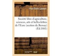 Société libre d'agriculture, sciences, arts et belles-lettres de l'Eure section de Bernay - Lambert-P-E - Hachette Bnf - broché - Livre