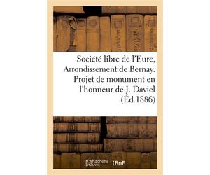 Société libre de l'Eure, Arrondissement de Bernay. Projet d'érection d'un monument En l'honneur de Jacques Daviel, inventeur de la méthode d'opération de la cataracte par extraction - Impr. de Vve A.