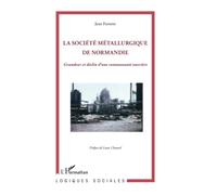 Société métallurgique de Normandie: Grandeur et déclin d'une communauté ouvrière