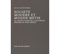 Société Minière Et Monde Métis - Le Centre-Nord De La Nouvelle Espagne Au Xviiie Siècle